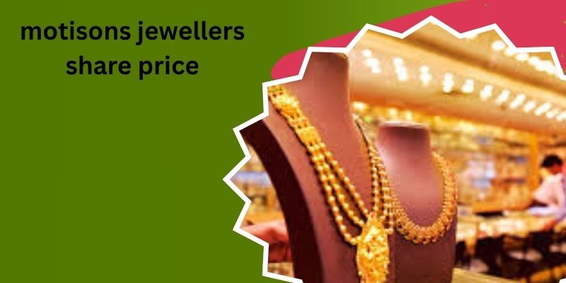 motisons jewellers share price