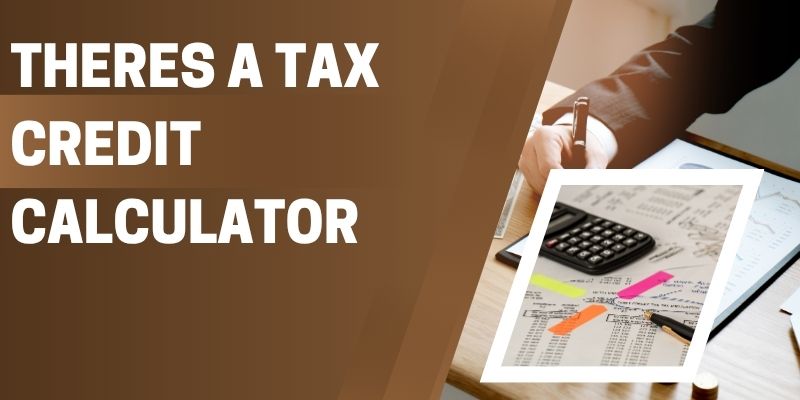 Theres a Tax Credit Calculator