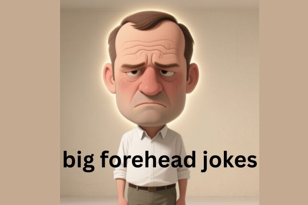 big forehead jokes